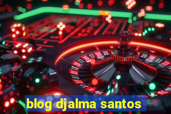 blog djalma santos